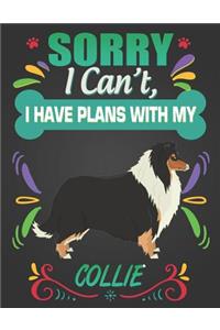 Sorry I Can't, I have plans with my Collie