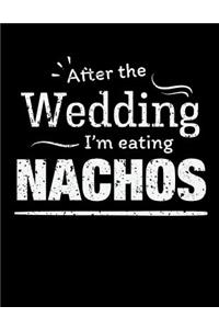 After the wedding I'm eating nachos