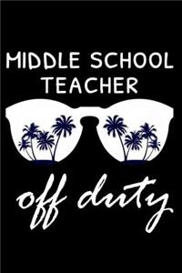 Middle School Teacher Off Duty: Funny Middle School Teacher Notebook, Beach Vacation Planner, Diary Organizer, Tropical Summer Journal For Teachers