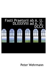 Fasti Praetorii AB A. U. DLXXXVIII Ad A. U. DCCX