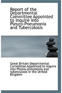 Report of the Departmental Committee Appointed to Inquire into Pleuro-Pneumonia and Tubercolosis