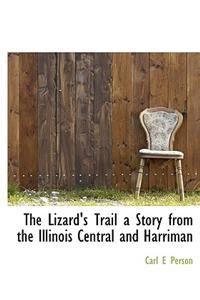 The Lizard's Trail a Story from the Illinois Central and Harriman