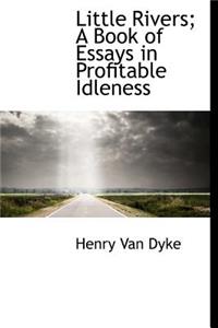 Little Rivers; A Book of Essays in Profitable Idleness