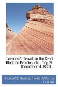 Farnham's Travels in the Great Western Prairies, Etc., May 21-[December 4, 1839] ..