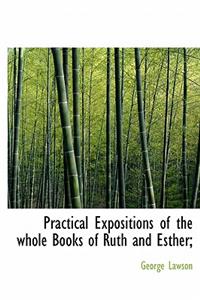 Practical Expositions of the Whole Books of Ruth and Esther;