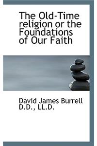 The Old-Time Religion or the Foundations of Our Faith