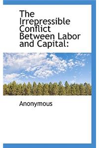 The Irrepressible Conflict Between Labor and Capital