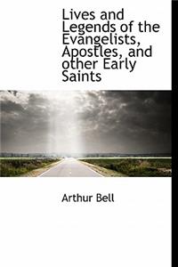 Lives and Legends of the Evangelists, Apostles, and Other Early Saints