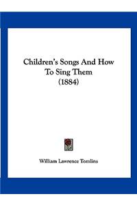 Children's Songs And How To Sing Them (1884)