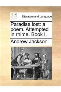 Paradise Lost: A Poem. Attempted in Rhime. Book I.