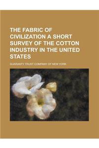 The Fabric of Civilization a Short Survey of the Cotton Industry in the United States