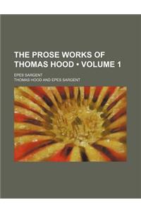 The Prose Works of Thomas Hood (Volume 1); Epes Sargent