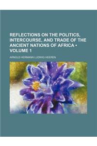 Reflections on the Politics, Intercourse, and Trade of the Ancient Nations of Africa (Volume 1)