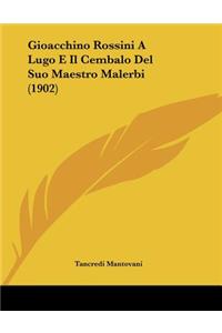 Gioacchino Rossini A Lugo E Il Cembalo Del Suo Maestro Malerbi (1902)