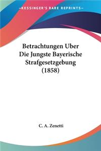 Betrachtungen Uber Die Jungste Bayerische Strafgesetzgebung (1858)