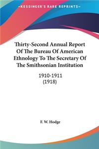 Thirty-Second Annual Report of the Bureau of American Ethnology to the Secretary of the Smithsonian Institution