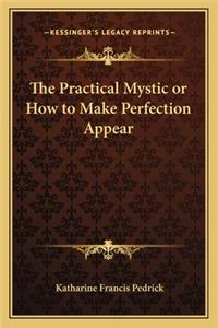 Practical Mystic or How to Make Perfection Appear