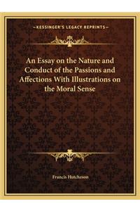 Essay on the Nature and Conduct of the Passions and Affections with Illustrations on the Moral Sense