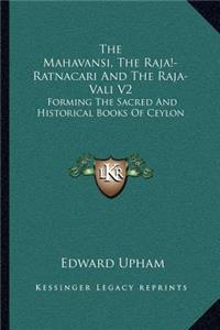 Mahavansi, The Raja¡-Ratnacari And The Raja-Vali V2