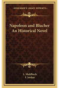 Napoleon and Blucher an Historical Novel