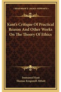 Kant's Critique of Practical Reason and Other Works on the Theory of Ethics