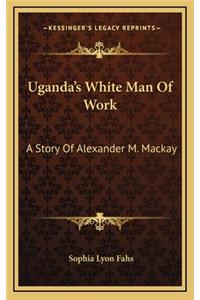 Uganda's White Man Of Work