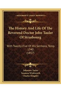 The History and Life of the Reverend Doctor John Tauler of Strasbourg