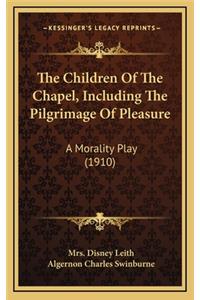 The Children of the Chapel, Including the Pilgrimage of Pleasure