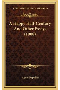 A Happy Half-Century and Other Essays (1908)