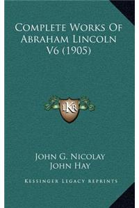 Complete Works of Abraham Lincoln V6 (1905)