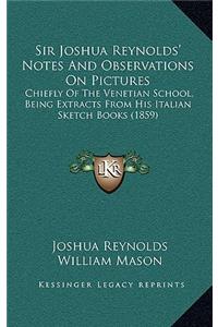 Sir Joshua Reynolds' Notes And Observations On Pictures