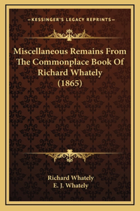 Miscellaneous Remains from the Commonplace Book of Richard Whately (1865)
