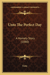 Unto The Perfect Day