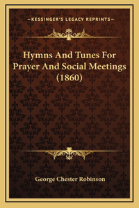 Hymns And Tunes For Prayer And Social Meetings (1860)