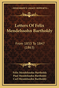 Letters Of Felix Mendelssohn Bartholdy