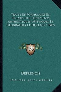 Traite Et Formulaire En Regard Des Testaments Authentiques, Mystiques Et Olographes Et Des Legs (1889)