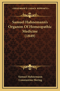 Samuel Hahnemann's Organon Of Homeopathic Medicine (1849)