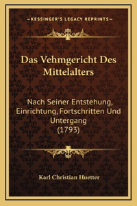 Das Vehmgericht Des Mittelalters