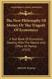 New Philosophy Of Money Or The Tragedy Of Economics