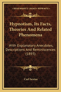 Hypnotism, Its Facts, Theories And Related Phenomena