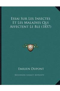 Essai Sur Les Insectes Et Les Maladies Qui Affectent Le Ble (1857)