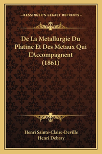 De La Metallurgie Du Platine Et Des Metaux Qui L'Accompagnent (1861)