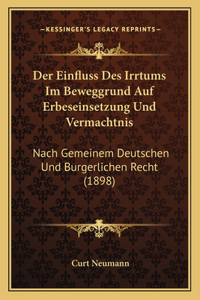 Einfluss Des Irrtums Im Beweggrund Auf Erbeseinsetzung Und Vermachtnis