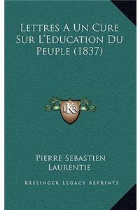 Lettres A Un Cure Sur L'Education Du Peuple (1837)