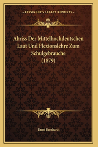 Abriss Der Mittelhochdeutschen Laut Und Flexionslehre Zum Schulgebrauche (1879)