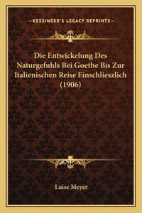 Entwickelung Des Naturgefuhls Bei Goethe Bis Zur Italienischen Reise Einschlieszlich (1906)