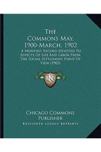 The Commons May, 1900-March, 1902