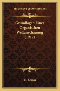 Grundlagen Einer Organischen Weltanschauung (1912)
