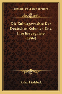 Kulturgewachse Der Deutschen Kolonien Und Ihre Erzeugnisse (1899)