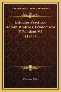 Estudios Practicos Administrativos, Economicos Y Politicos V2 (1855)